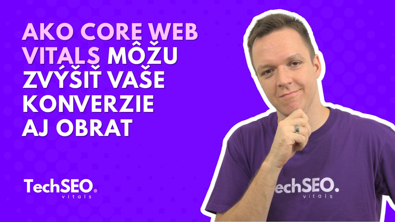 Ako Core Web Vitals môžu zvýšiť vaše konverzie aj obrat